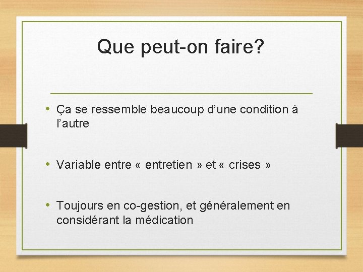 Que peut-on faire? • Ça se ressemble beaucoup d’une condition à l’autre • Variable