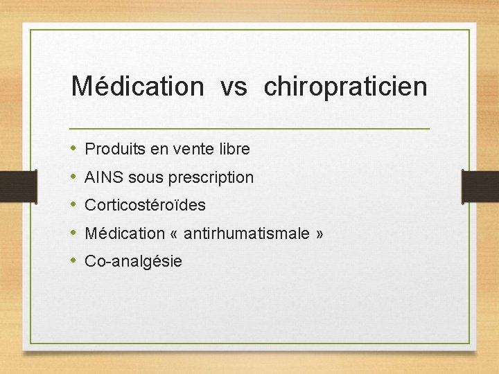 Médication vs chiropraticien • • • Produits en vente libre AINS sous prescription Corticostéroïdes
