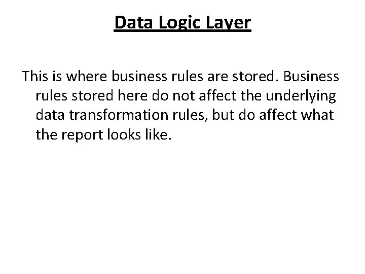 Data Logic Layer This is where business rules are stored. Business rules stored here