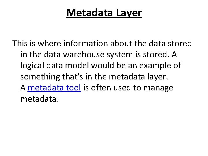 Metadata Layer This is where information about the data stored in the data warehouse