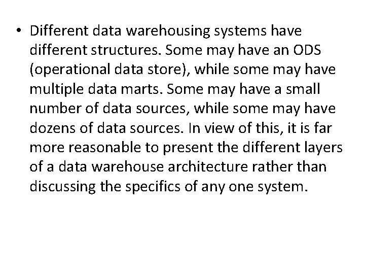  • Different data warehousing systems have different structures. Some may have an ODS
