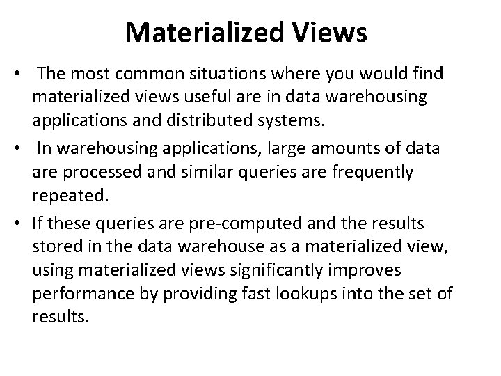 Materialized Views • The most common situations where you would find materialized views useful