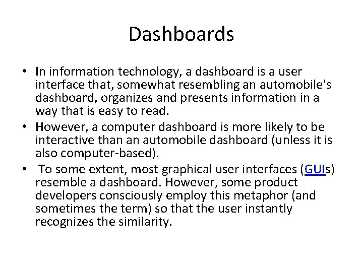 Dashboards • In information technology, a dashboard is a user interface that, somewhat resembling