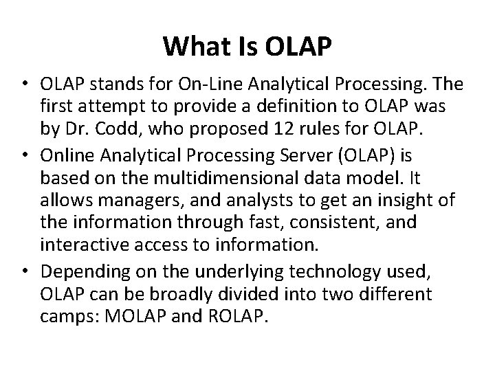 What Is OLAP • OLAP stands for On-Line Analytical Processing. The first attempt to