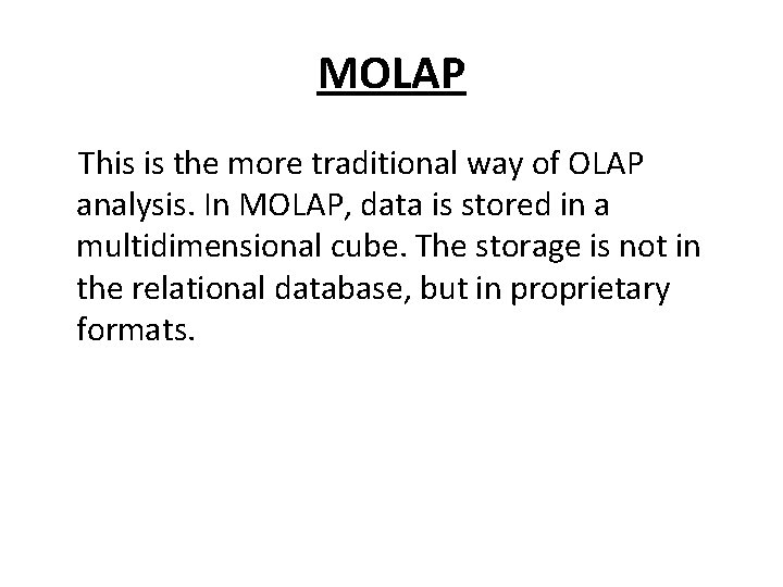 MOLAP This is the more traditional way of OLAP analysis. In MOLAP, data is