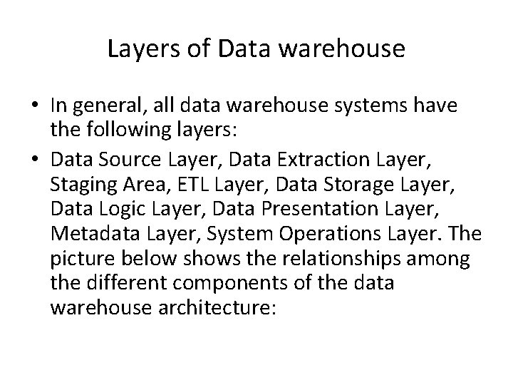 Layers of Data warehouse • In general, all data warehouse systems have the following