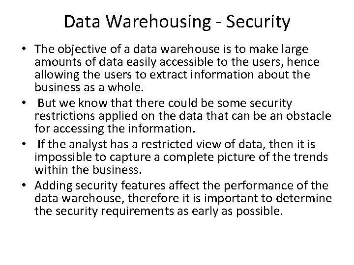 Data Warehousing - Security • The objective of a data warehouse is to make