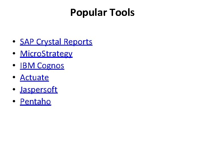 Popular Tools • • • SAP Crystal Reports Micro. Strategy IBM Cognos Actuate Jaspersoft