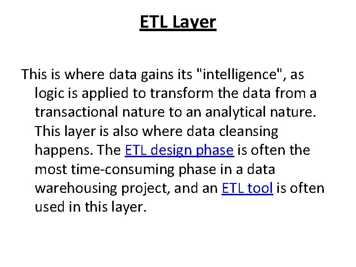 ETL Layer This is where data gains its "intelligence", as logic is applied to