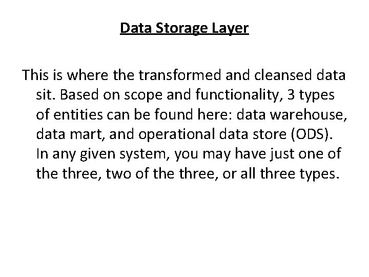 Data Storage Layer This is where the transformed and cleansed data sit. Based on