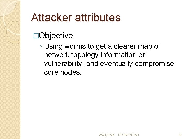 Attacker attributes �Objective ◦ Using worms to get a clearer map of network topology