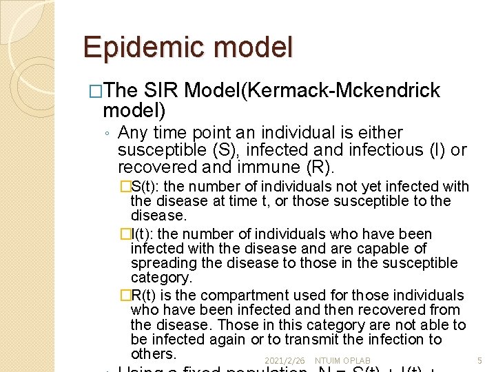 Epidemic model �The SIR Model(Kermack-Mckendrick model) ◦ Any time point an individual is either