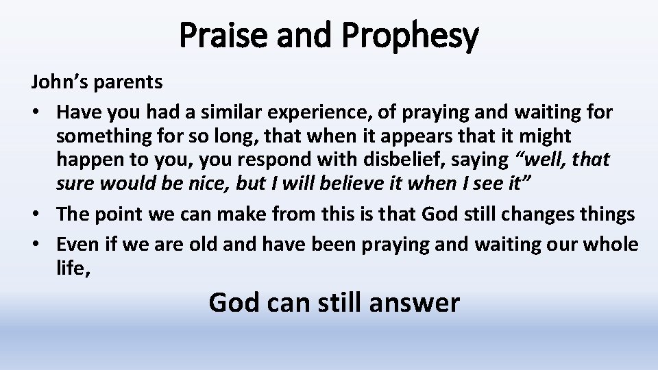 Praise and Prophesy John’s parents • Have you had a similar experience, of praying