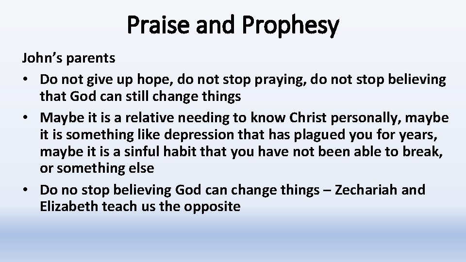 Praise and Prophesy John’s parents • Do not give up hope, do not stop