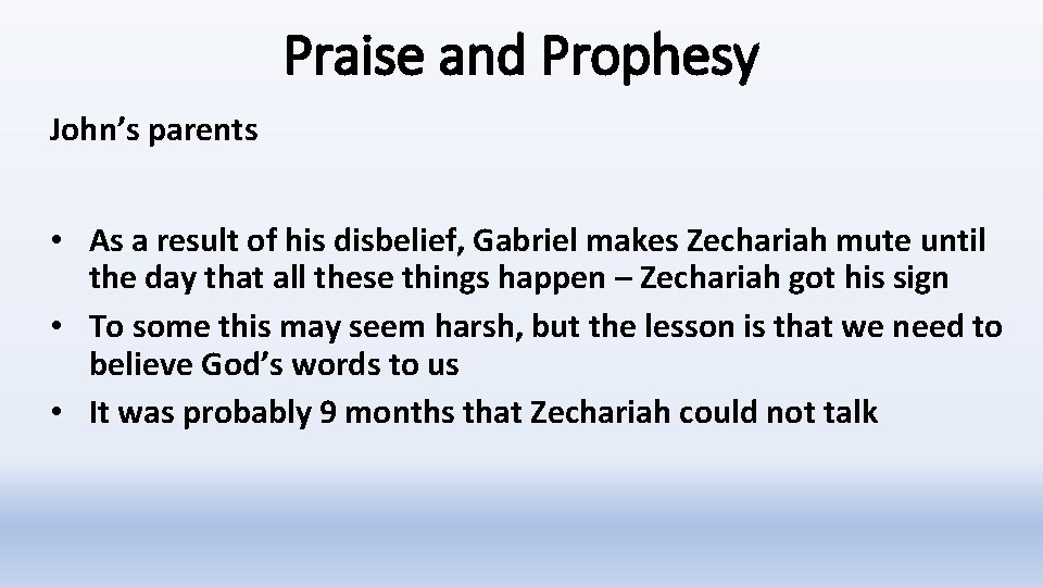 Praise and Prophesy John’s parents • As a result of his disbelief, Gabriel makes