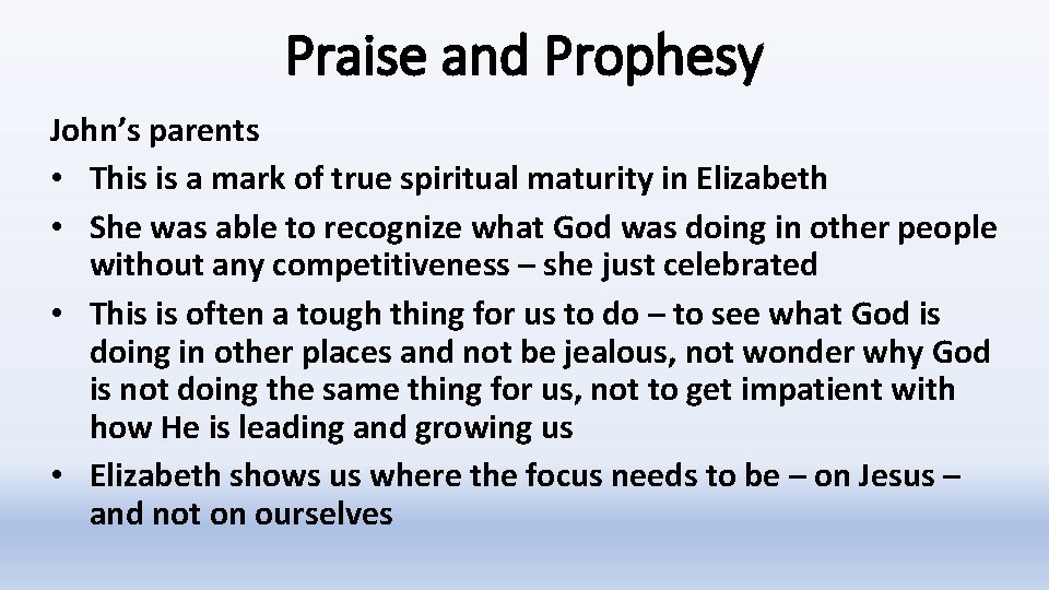 Praise and Prophesy John’s parents • This is a mark of true spiritual maturity