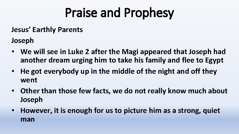 Praise and Prophesy Jesus’ Earthly Parents Joseph • We will see in Luke 2