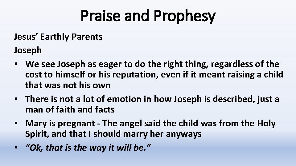 Praise and Prophesy Jesus’ Earthly Parents Joseph • We see Joseph as eager to