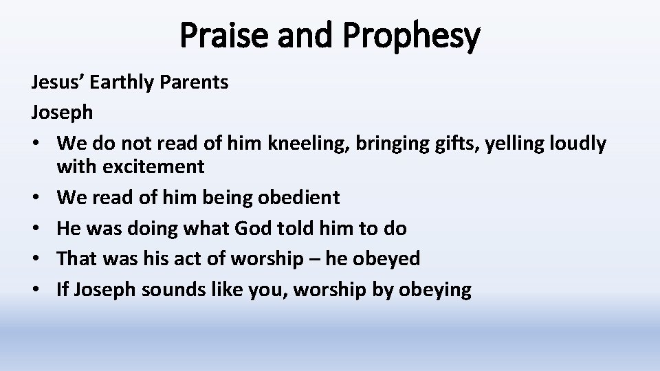 Praise and Prophesy Jesus’ Earthly Parents Joseph • We do not read of him