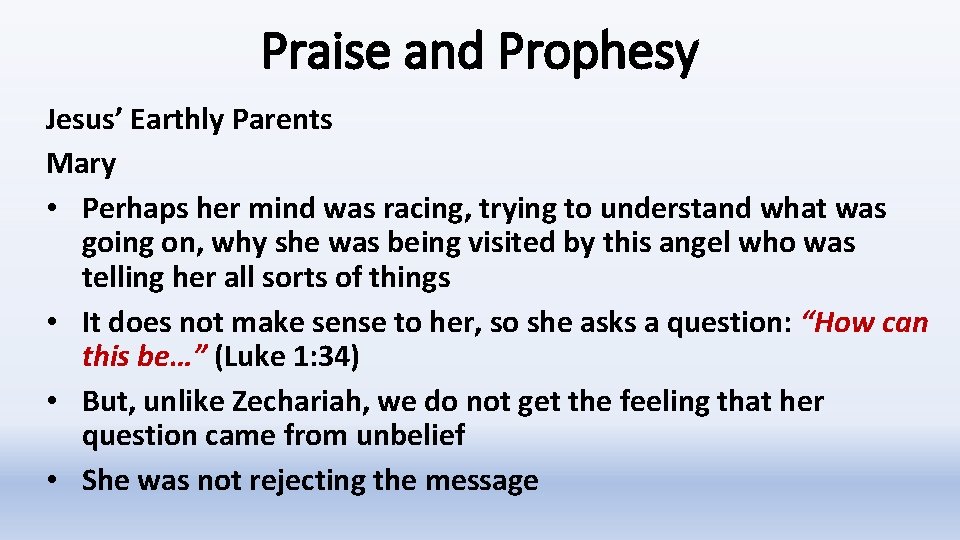 Praise and Prophesy Jesus’ Earthly Parents Mary • Perhaps her mind was racing, trying