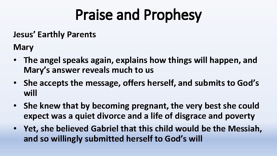 Praise and Prophesy Jesus’ Earthly Parents Mary • The angel speaks again, explains how