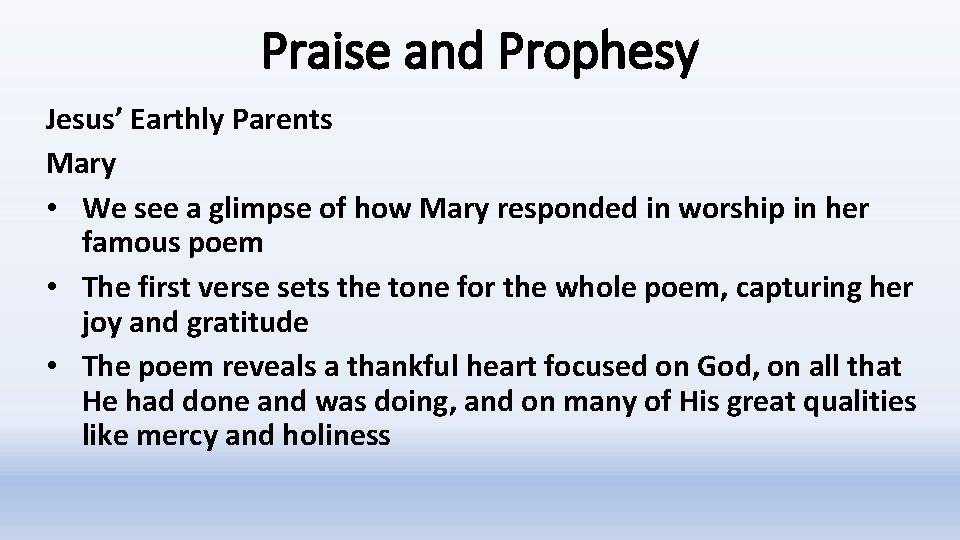 Praise and Prophesy Jesus’ Earthly Parents Mary • We see a glimpse of how