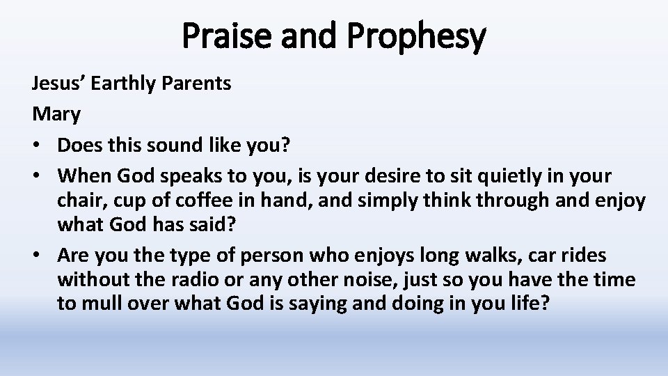 Praise and Prophesy Jesus’ Earthly Parents Mary • Does this sound like you? •