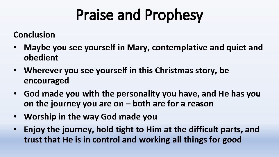 Praise and Prophesy Conclusion • Maybe you see yourself in Mary, contemplative and quiet