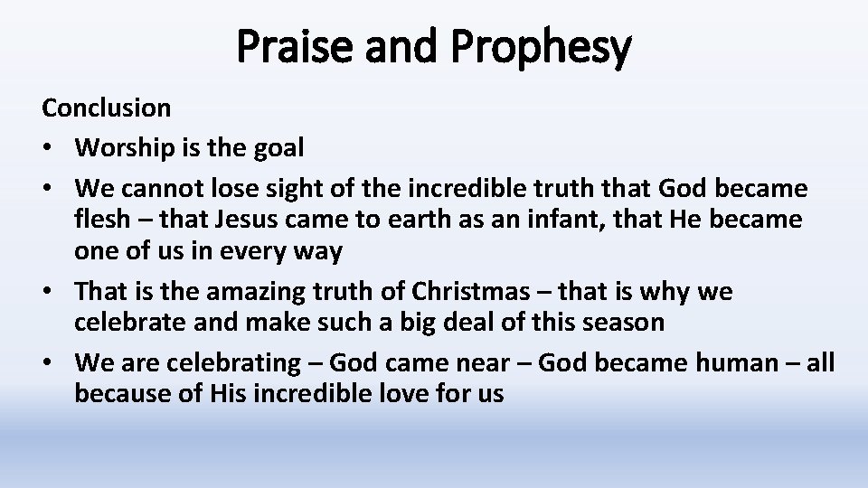 Praise and Prophesy Conclusion • Worship is the goal • We cannot lose sight