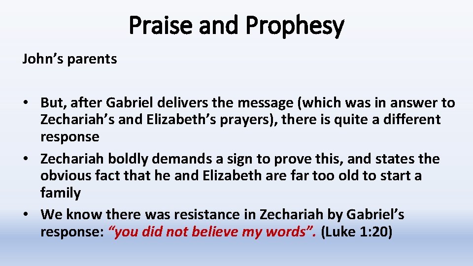 Praise and Prophesy John’s parents • But, after Gabriel delivers the message (which was