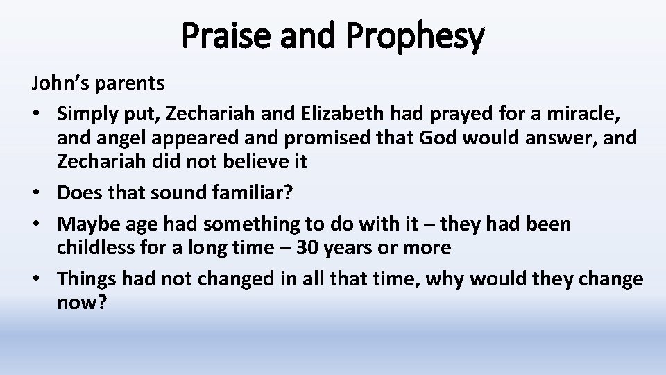 Praise and Prophesy John’s parents • Simply put, Zechariah and Elizabeth had prayed for