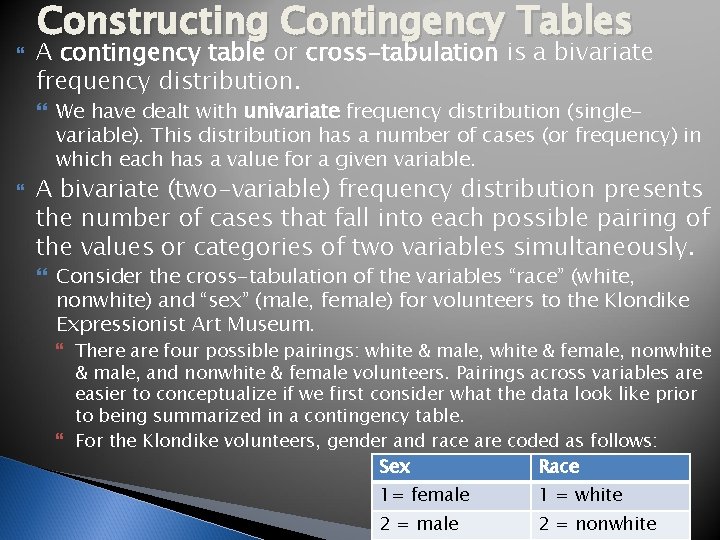  Constructing Contingency Tables A contingency table or cross-tabulation is a bivariate frequency distribution.