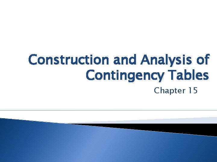Construction and Analysis of Contingency Tables Chapter 15 