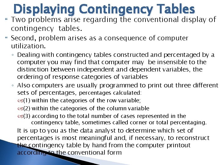  Displaying Contingency Tables Two problems arise regarding the conventional display of contingency tables.