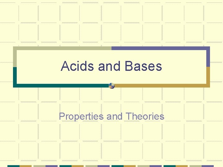 Acids and Bases Properties and Theories 