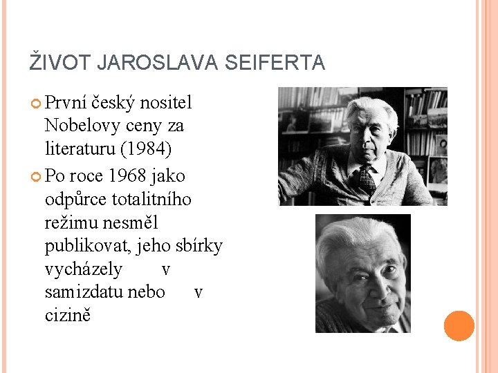 ŽIVOT JAROSLAVA SEIFERTA První český nositel Nobelovy ceny za literaturu (1984) Po roce 1968
