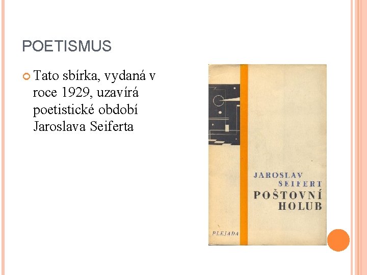 POETISMUS Tato sbírka, vydaná v roce 1929, uzavírá poetistické období Jaroslava Seiferta 