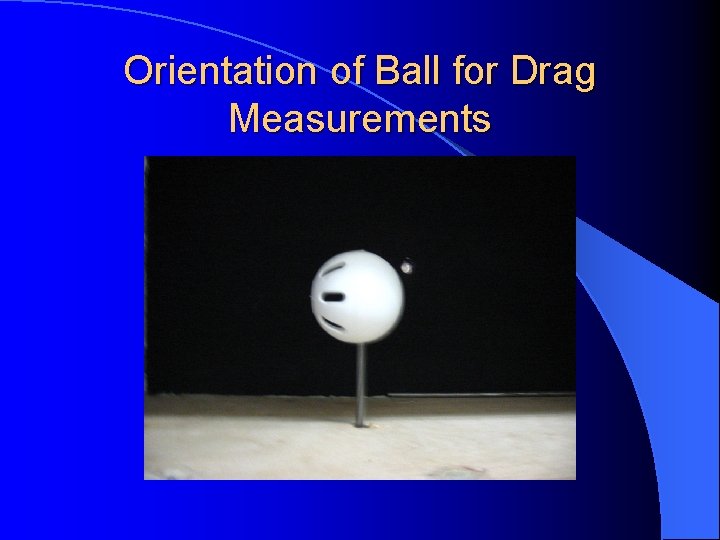 Orientation of Ball for Drag Measurements 