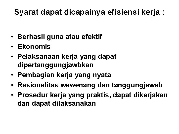 Syarat dapat dicapainya efisiensi kerja : • Berhasil guna atau efektif • Ekonomis •