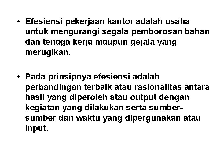  • Efesiensi pekerjaan kantor adalah usaha untuk mengurangi segala pemborosan bahan dan tenaga