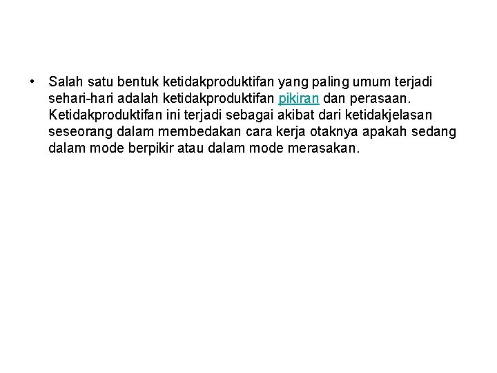  • Salah satu bentuk ketidakproduktifan yang paling umum terjadi sehari-hari adalah ketidakproduktifan pikiran