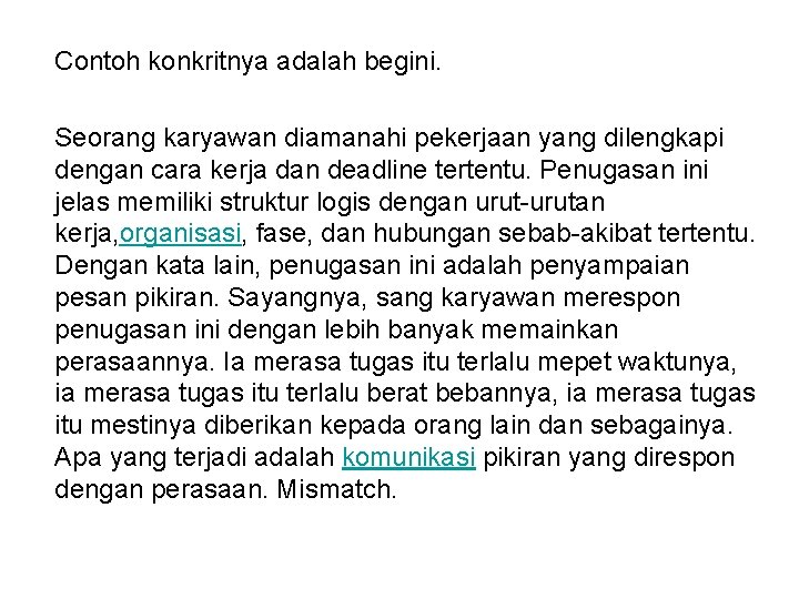 Contoh konkritnya adalah begini. Seorang karyawan diamanahi pekerjaan yang dilengkapi dengan cara kerja dan