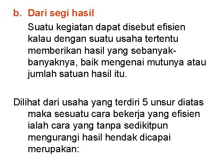 b. Dari segi hasil Suatu kegiatan dapat disebut efisien kalau dengan suatu usaha tertentu