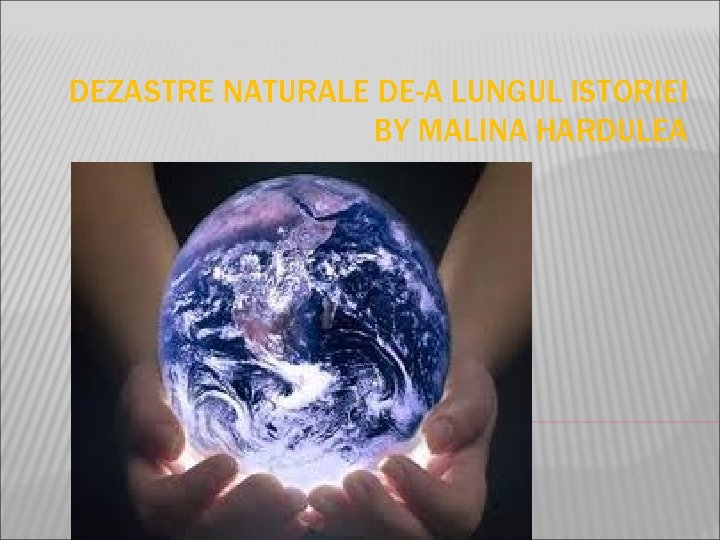 DEZASTRE NATURALE DE-A LUNGUL ISTORIEI BY MALINA HARDULEA 