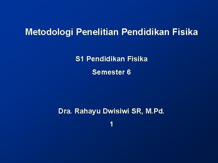 Metodologi Penelitian Pendidikan Fisika S 1 Pendidikan Fisika Semester 6 Dra. Rahayu Dwisiwi SR,