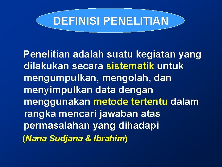 DEFINISI PENELITIAN Penelitian adalah suatu kegiatan yang dilakukan secara sistematik untuk mengumpulkan, mengolah, dan