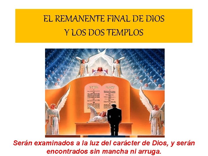 EL REMANENTE FINAL DE DIOS Y LOS DOS TEMPLOS Serán examinados a la luz