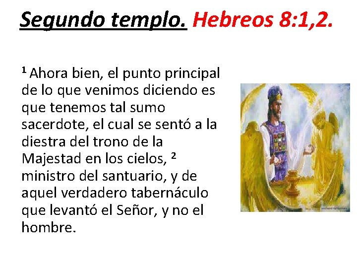 Segundo templo. Hebreos 8: 1, 2. 1 Ahora bien, el punto principal de lo