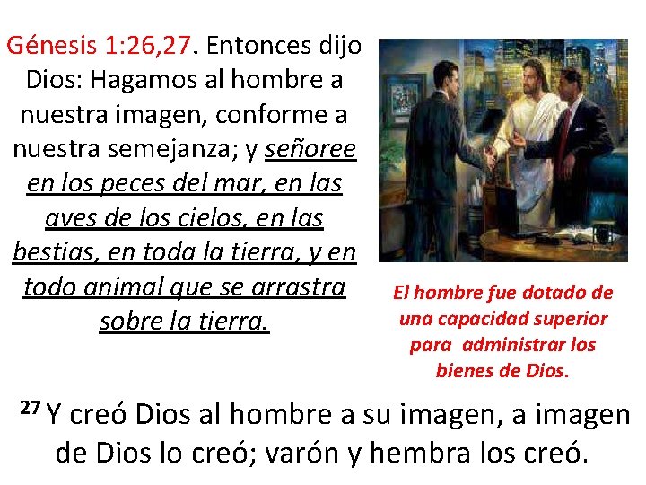 Génesis 1: 26, 27. Entonces dijo Dios: Hagamos al hombre a nuestra imagen, conforme