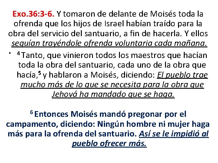 Exo. 36: 3 -6. Y tomaron de delante de Moisés toda la ofrenda que